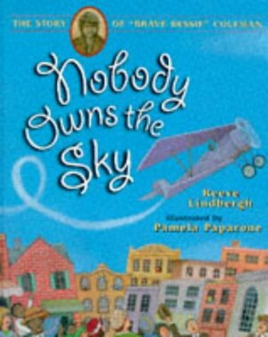 Nobody Owns the Sky by Reeve Lindbergh, P. Papparone