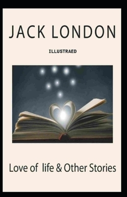 Love of Life & Other Stories Illustrated by Jack London