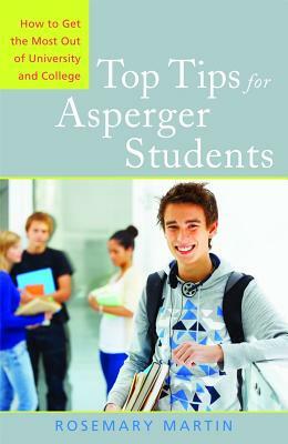 Top Tips for Asperger Students: How to Get the Most Out of University and College by Rosemary Martin