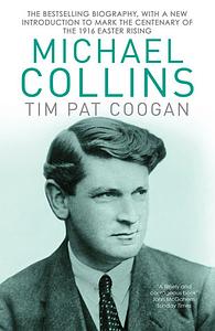Michael Collins: A Biography by Tim Pat Coogan