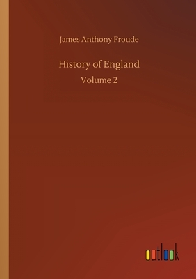 History of England: Volume 2 by James Anthony Froude