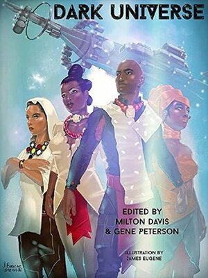 Dark Universe by Ronald T. Jones, Penelope Flynn, DaVaun Sanders, Malon Edwards, K. Ceres Wright, Balogun Ojetade, Gene Peterson, Milton J. Davis