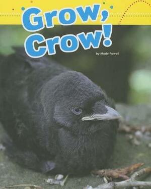 Grow, Crow! by Marie Powell