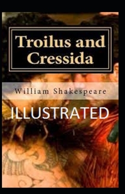 Troilus and Cressida Illustrated by William Shakespeare