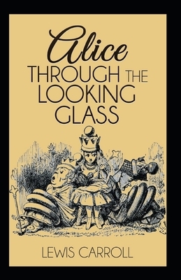 Through the Looking Glass Illustrated by Lewis Carroll