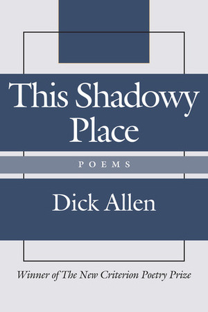 This Shadowy Place: Poems by Dick Allen