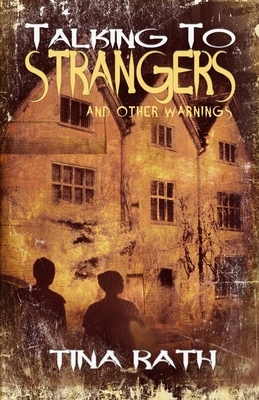 Talking to Strangers and Other Warnings by Tina Rath