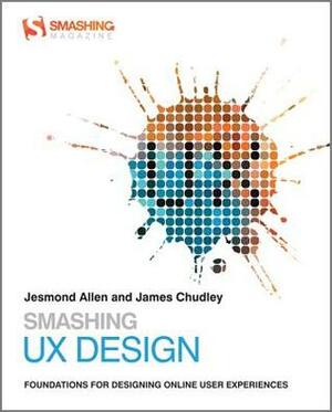 Smashing UX Design: Foundations for Designing Online User Experiences by Jesmond Allen, James Chudley