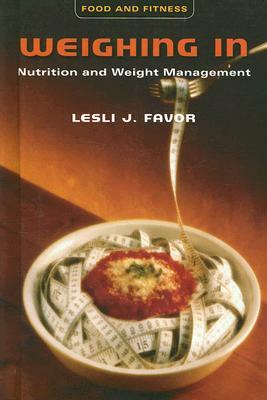 Weighing in: Nutrition and Weight Management by Lesli J. Favor