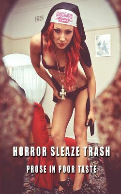 Horror Sleaze Trash: Prose in Poor Taste by Arthur Graham