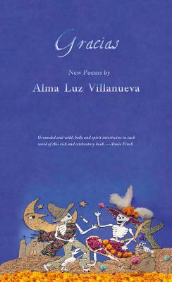 Gracias: New Poems by Alma Luz Villanueva
