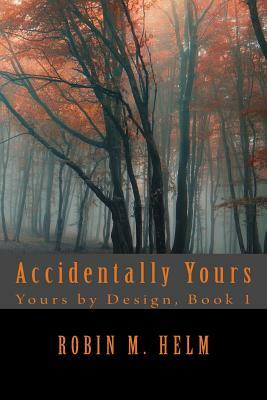 Accidentally Yours by Robin M. Helm