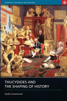 Thucydides and the Shaping of History by Emily Greenwood