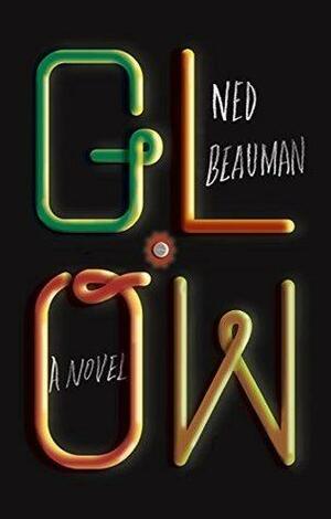 Glow: A novel by Ned Beauman, Ned Beauman