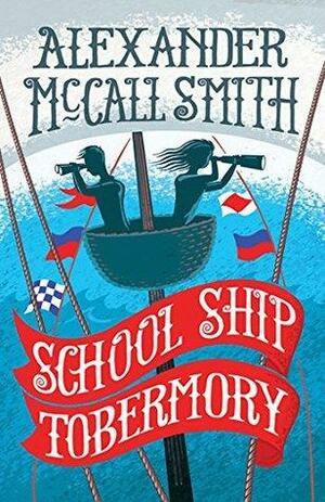 School Ship Tobermory: A School Ship Tobermory Adventure by Alexander McCall Smith