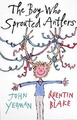 The Boy Who Sprouted Antlers by John Yeoman, Quentin Blake