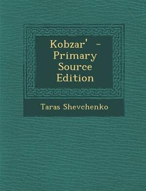 Kobzar' - Primary Source Edition by Taras Shevchenko