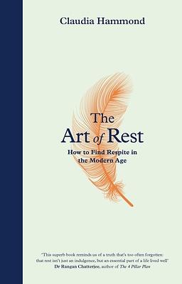 The Art of Rest: How to Find Respite in the Modern Age by Claudia Hammond