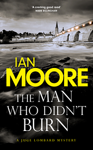 The Man Who Didn't Burn by Ian Moore