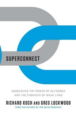 Superconnect: Harnessing the Power of Networks and the Strength of Weak Links by Greg Lockwood, Richard Koch