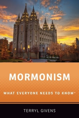 Mormonism: What Everyone Needs to Know by Terryl Givens