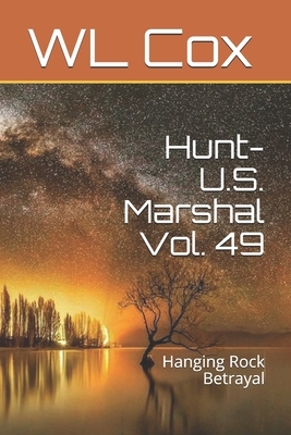 Hunt-U.S. Marshal Vol. 49: Hanging Rock Betrayal by Wl Cox