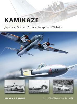 Kamikaze: Japanese Special Attack Weapons 1944-45 by Steven J. Zaloga