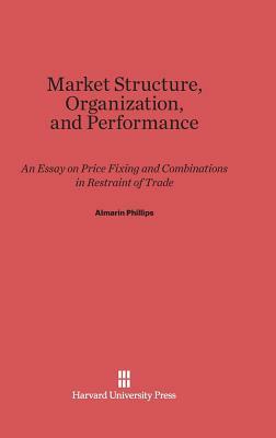 Market Structure, Organization and Performance by Almarin Phillips