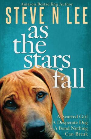 As The Stars Fall: A Book for Dog Lovers by Steve N. Lee