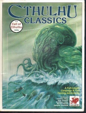 Cthulhu Classics: A Full-Length Campaign & Five Adventures by Sandy Petersen, Charlie Krank