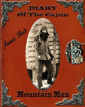 DIARY Of The Cajun Mountain Man by James Hale