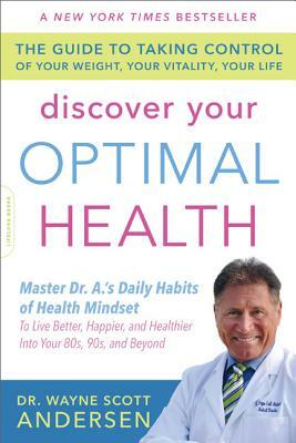 Discover Your Optimal Health: The Guide to Taking Control of Your Weight, Your Vitality, Your Life by Wayne Scott Andersen
