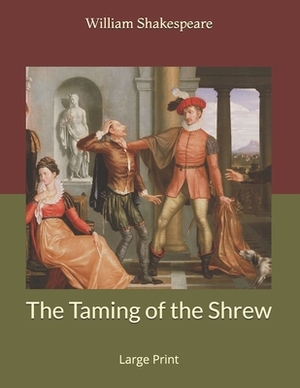 The Taming of the Shrew: Large Print by William Shakespeare