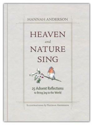 Heaven and Nature Sing: 25 Advent Reflections to Bring Joy to the World by Nathan Anderson, Hannah Anderson