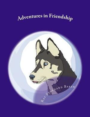 Adventures in Friendship by Ray Stannard Baker