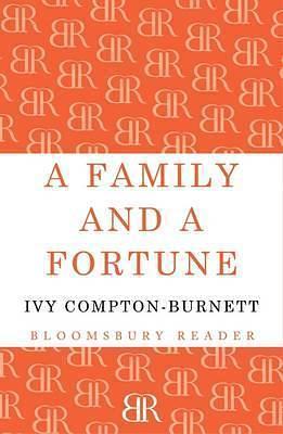 Family and a Fortune by Ivy Compton-Burnett, Ivy Compton-Burnett