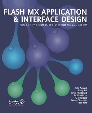 Flash MX Application and Interface Design: Data Delivery, Navigation, and Fun in Flash MX, XML, and PHP by Connor McDonald, Gerald Yardface, Paul Prudence