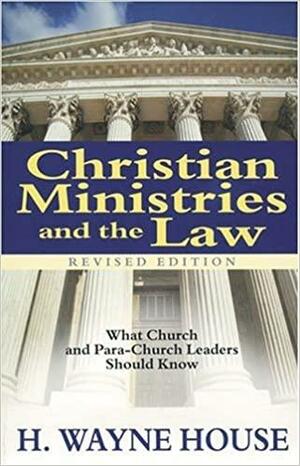 Christian Ministries and the Law by H. Wayne House