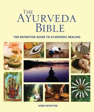 The Ayurveda Bible: The definitive guide to Ayurvedic healing by Anne McIntyre