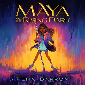 Maya and the Rising Dark by Rena Barron