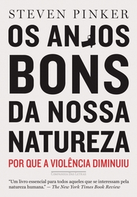 Os Anjos Bons da Nossa Natureza: Por Que a Violência Diminuiu by Bernardo Joffily, Laura Teixeira Motta, Steven Pinker