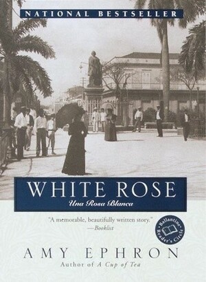 White Rose:Una Rosa Blanca by Amy Ephron, Maureen O'Neal