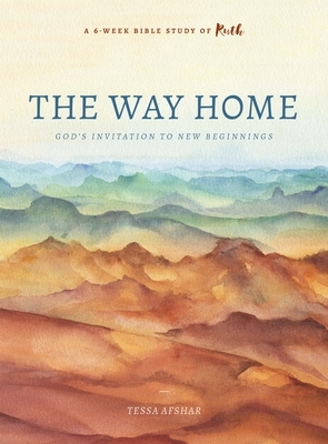 The Way Home: God's Invitation to New Beginnings by Tessa Afshar