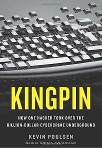 Kingpin: How One Hacker Took Over the Billion-Dollar Cybercrime Underground by Kevin Poulsen