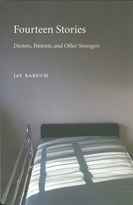 Fourteen Stories: Doctors, Patients, and Other Strangers by Jay Baruch