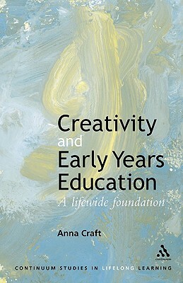 Creativity and Early Years Education by Anna Craft