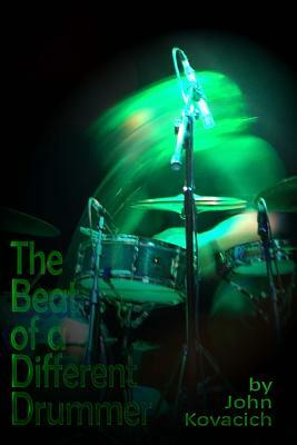 The Beat of a Different Drummer by John Kovacich