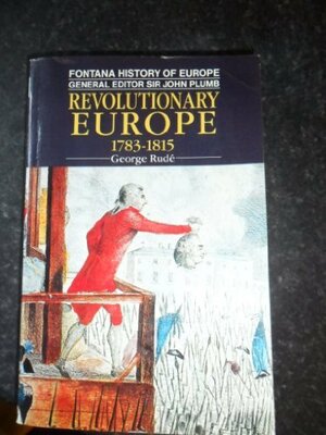 Revolutionary Europe 1783 1815 by George Rudé