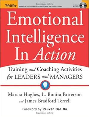 Emotional Intelligence In Action: Training and Coaching Activities for Leaders and Managers by Marcia Hughes, Reuven Bar-On, L. Bonita Patterson, James Bradford Terrell