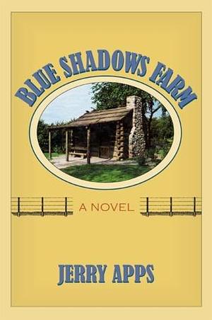 Blue Shadows Farm: A Novel by Jerry Apps, Jerry Apps